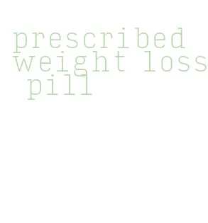 prescribed weight loss pill
