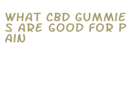what cbd gummies are good for pain