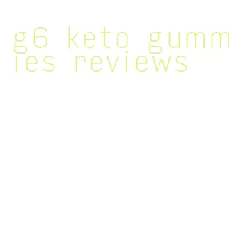 g6 keto gummies reviews