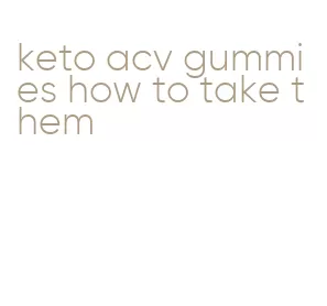 keto acv gummies how to take them