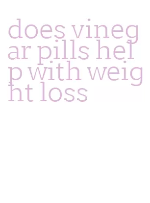 does vinegar pills help with weight loss