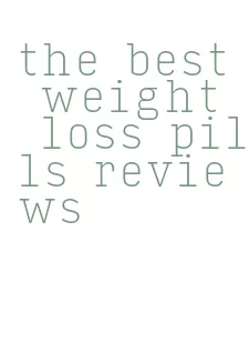 the best weight loss pills reviews