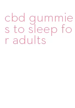 cbd gummies to sleep for adults