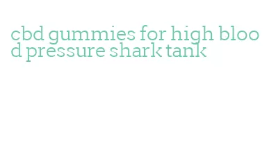 cbd gummies for high blood pressure shark tank