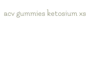 acv gummies ketosium xs