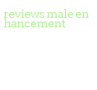 reviews male enhancement
