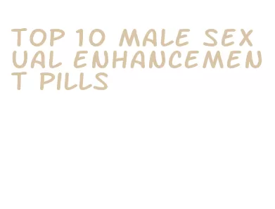 top 10 male sexual enhancement pills