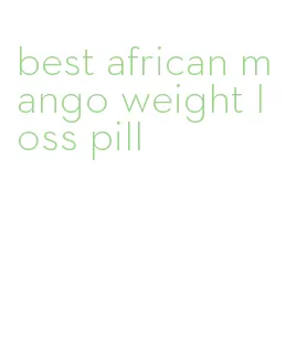 best african mango weight loss pill