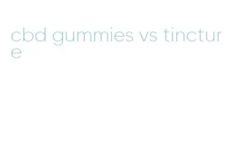 cbd gummies vs tincture