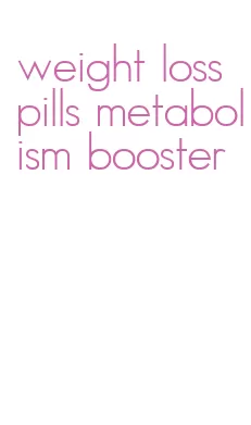 weight loss pills metabolism booster