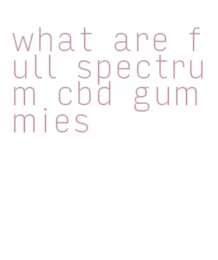 what are full spectrum cbd gummies