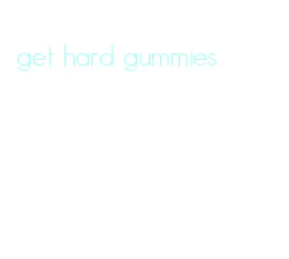 get hard gummies