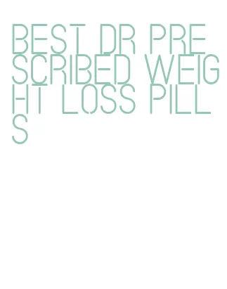 best dr prescribed weight loss pills