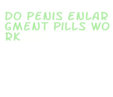 do penis enlargment pills work