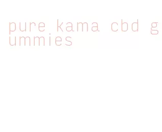 pure kama cbd gummies