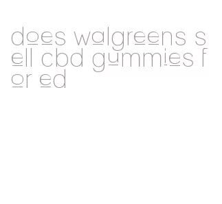 does walgreens sell cbd gummies for ed