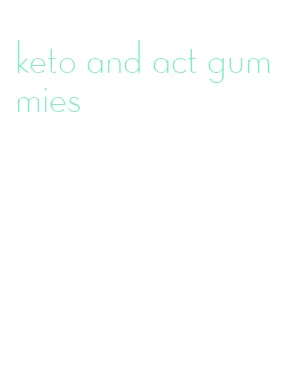 keto and act gummies