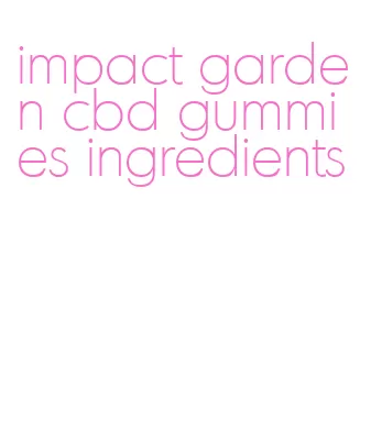 impact garden cbd gummies ingredients