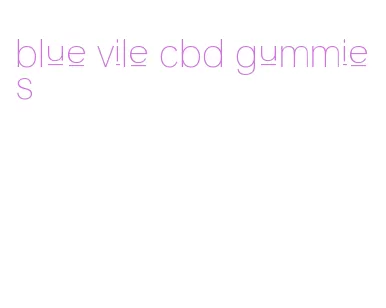 blue vile cbd gummies