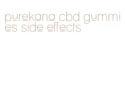purekana cbd gummies side effects