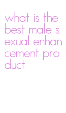 what is the best male sexual enhancement product