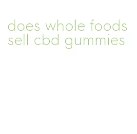 does whole foods sell cbd gummies