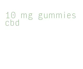 10 mg gummies cbd