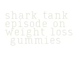 shark tank episode on weight loss gummies