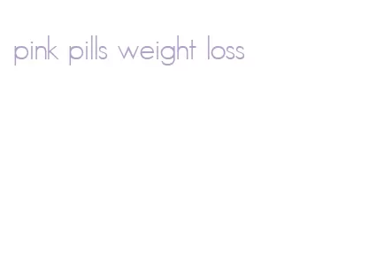 pink pills weight loss