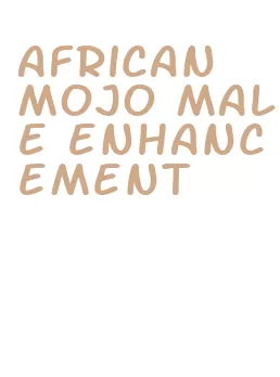 african mojo male enhancement