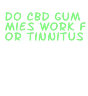 do cbd gummies work for tinnitus
