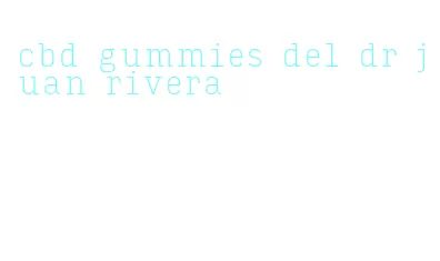 cbd gummies del dr juan rivera