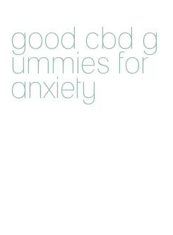 good cbd gummies for anxiety