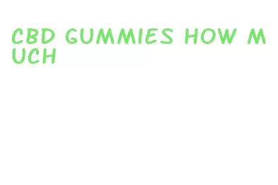 cbd gummies how much