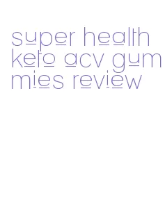 super health keto acv gummies review