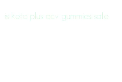 is keto plus acv gummies safe