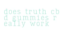 does truth cbd gummies really work