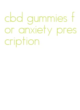 cbd gummies for anxiety prescription