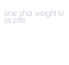 one shot weight loss pills