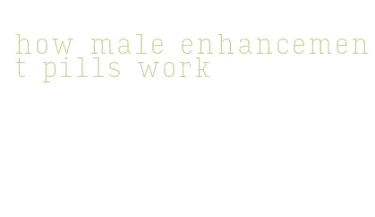 how male enhancement pills work