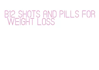 b12 shots and pills for weight loss