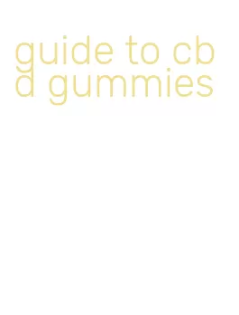 guide to cbd gummies