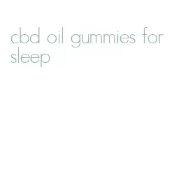 cbd oil gummies for sleep