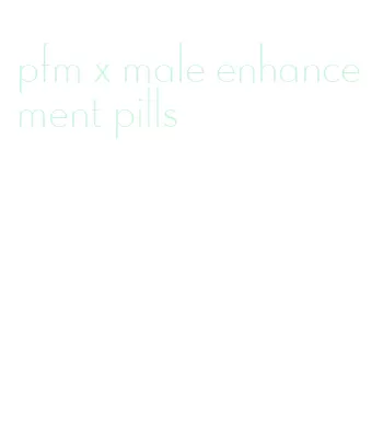 pfm x male enhancement pills