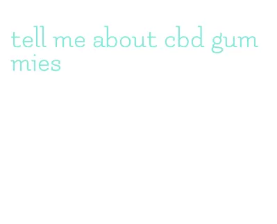 tell me about cbd gummies