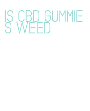 is cbd gummies weed