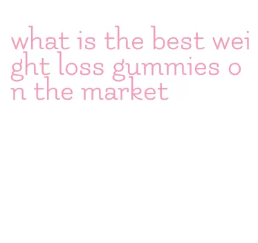 what is the best weight loss gummies on the market