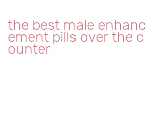the best male enhancement pills over the counter