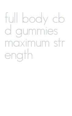 full body cbd gummies maximum strength