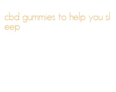 cbd gummies to help you sleep